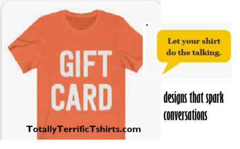 Totally Terrific Tshirt Gift Card